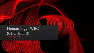Hematology Basics: CBC and Diff, the WBC