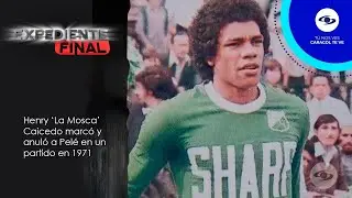 Expediente Final: Henry ‘La Mosca’ Caicedo anuló a Pelé en un partido amistoso - Caracol TV