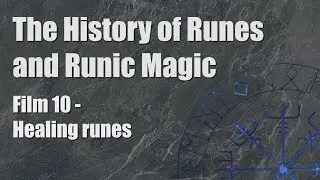 The History of Runes and Runic Magic Film 10 -  Healing Runes
