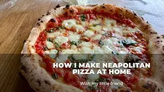 How I Make Neapolitan Pizza at Home (With my little friend)