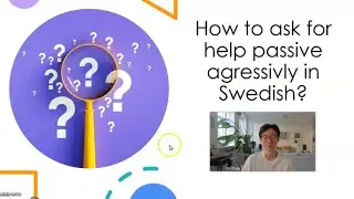 31 How to ask for help passive aggressively in Swedish?