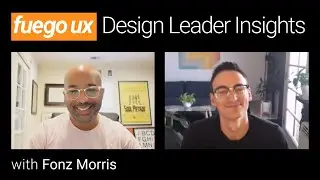 Fonz Morris chats with Fuego UX about managing and leading UX teams