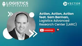 Action, Action, Action featuring Sam Berman, Logistics Advanced Research Center (LARC)
