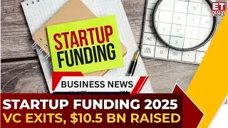 India&rsquo;s Startups Show Resilience in 2025: $10.5Bn Funding, IPOs Comeback & Exits Surge | ET Now