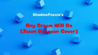 ShadowFoxxie - Any Dream Will Do (Jason Donovan Cover)