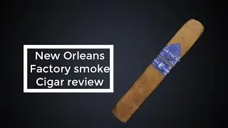New Orleans Factory Smoke Cigar review