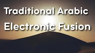 🌙 Desert Journey &ndash; Traditional Arabic &times; Electronic Fusion | رحلة الصحراء ⭐#music #worldmusic