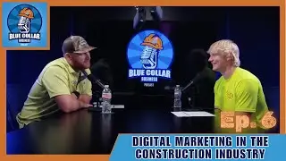 Ep. 6 - Digital Marketing in the Construction Industry