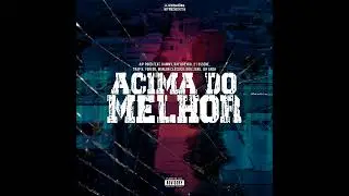 Acima do melhor (Feat. Hammy, R. Breyka, 21 Ussene, TrapK, Ygrego, M. Classico, 2 Zero, Jay Arghh)