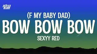 Sexyy Red &ndash; Bow Bow Bow (F My Baby Dad)(Lyrics)