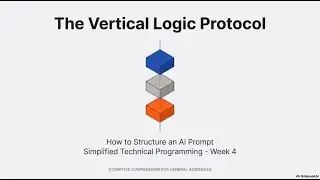 Week 4W How to Structure the Perfect AI Prompt (The Vertical Logic Protocol)
