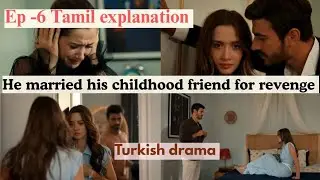 Ep-6 He married his childhood friend for revenge | Explanation in Tamil | Hate to love 