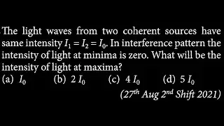 The light waves from two coherent sources have same intensity OP DTS 21 Q10