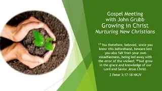 Gospel Meeting with John Grubb Lesson One Nurturing New Christians