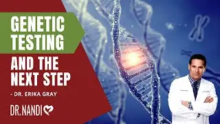 Genetic Testing And The Next Step - Dr.  Erika Gray | Dr. Partha Nandi