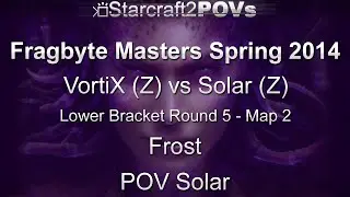 SC2 HotS - Fragbyte Masters 2014 - VortiX vs Solar - LB Ro5 - Map 2 - Frost - Solar