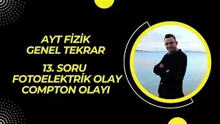 AYT FİZİK GENEL TEKRAR 13.SORU FOTOELEKTRİK OLAY - COMPTON OLAYI