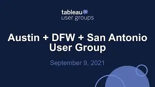 Austin + Dallas/Fort Worth + San Antonio Tableau User Group - September 9, 2021