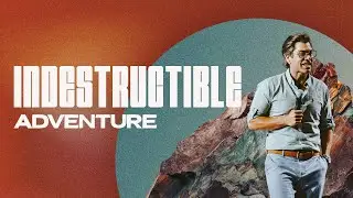 Indestructible Adventure | Church Online | Josh Hotsenpiller