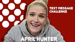 APRIL HUNTER FACES THE TEXT MESSAGE CHALLENGE