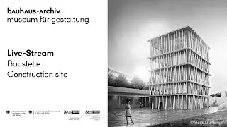 Bauhaus-Archiv | Baustelle / Construction site | Live-Stream