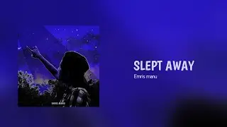 Emris manu - Slept Away (Official Audio)