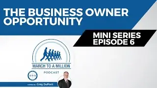 The Business Owner Opportunity (Mini Series Ep. 6)
