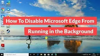 How to Disable Microsoft Edge From Running in the Background [Tutorial]