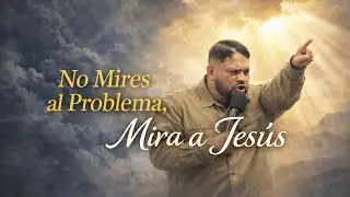 No Mires al Problema, Mira a Jes&uacute;s - Pastor Omar Lagos
