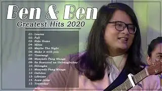 Ben and Ben Nonstop OPM Love Songs | Ben and Ben Greatest Hits Full Playlist 2020