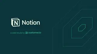 Notion + Customer.io video case study: Scaling lifecycle marketing for global impact