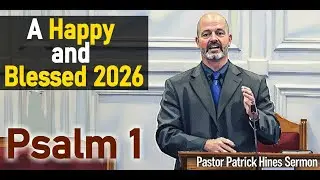 A Happy and Blessed 2026 - Pastor Patrick Hines Sermon [Psalms 1:1-6 NASB20]