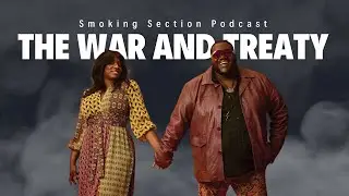 The War & Treaty - Love Like Whiskey | Smoking Section Podcast |