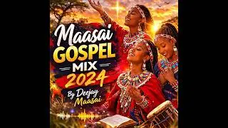 Maasai Uplifting Worship Gospel Mix 2024- by Deejay Maasai, ! Maasai Exclusive!!