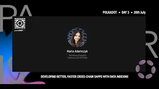 Paris Dot Comm Day 3 Polkadot Stage : DEVELOPING BETTER, FASTER CROSS-CHAIN DAPPS WITH DATA INDEXING