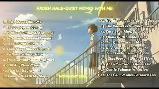 ARDEN HALE  ( QUIET MOVES WITH ME ) RELAXING MUSIC