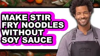 How To Make Stir Fry Noodles Without Soy Sauce - Full Guide