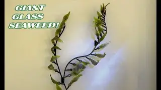 Making Giant Seaweed from Glass | Part 2
