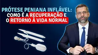 Prótese Peniana Inflável: Como é a Recuperação e Retorno à Vida Normal | Dr. Marco Túlio Cavalcanti