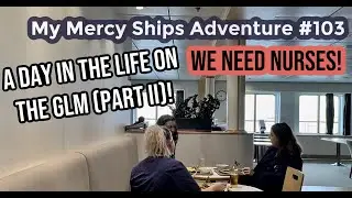 My Mercy Ships Adventure #103 -- A Day in the Life on the Global Mercy (part II)