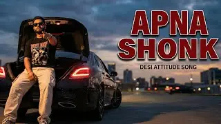 Apna Shonk | Desi Attitude Song | New Hindi Song 2026 | Desi Life Vibes