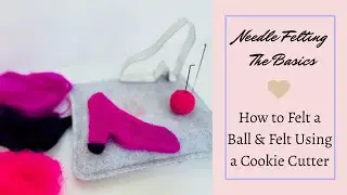 How to Needle Felt Basic Shapes - How to Felt a Ball & Shapes Using A Cookie Cutter