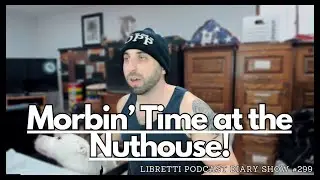 Morbin' Time at the Nuthouse! - LPDS #299