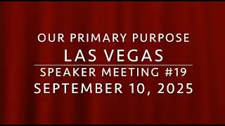 Our Primary Purpose Las Vegas Speaker Meeting #019 Speaker - Greg L.