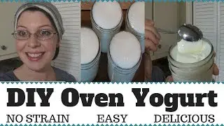Homemade Oven Yogurt ~Easy ~NO STRAIN Method