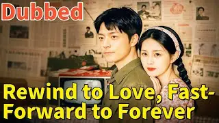 Rewind to Love, Fast-Forward to Forever (DUBBED) | 💥#dramabox