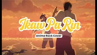 Ikaw Pa Rin (Anime Rock Cover)