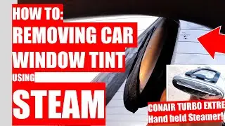 HOW TO:  Remove Old Car Window Tint With STEAM!  Conair Turbo Extreme Steam Hand Held Steamer