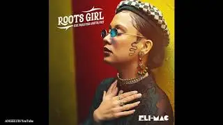 Eli-Mac - Roots Girl (feat. Paula Fuga & Nattali Rize) Release 2019