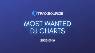Traxsource Most Wanted Dj Charts FREE DOWNLOAD 2023-01-16